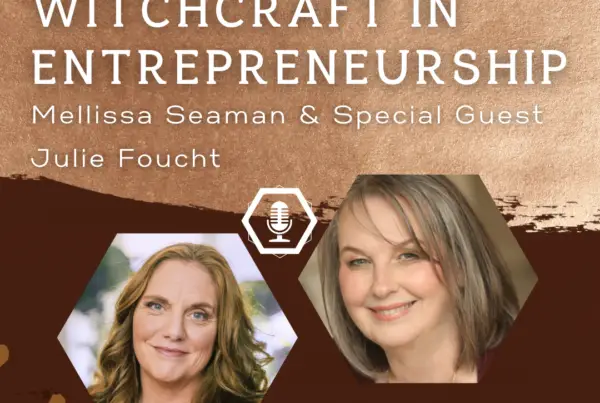 Reclaiming Witchcraft In Entrepreneurship -- With Julie Foucht