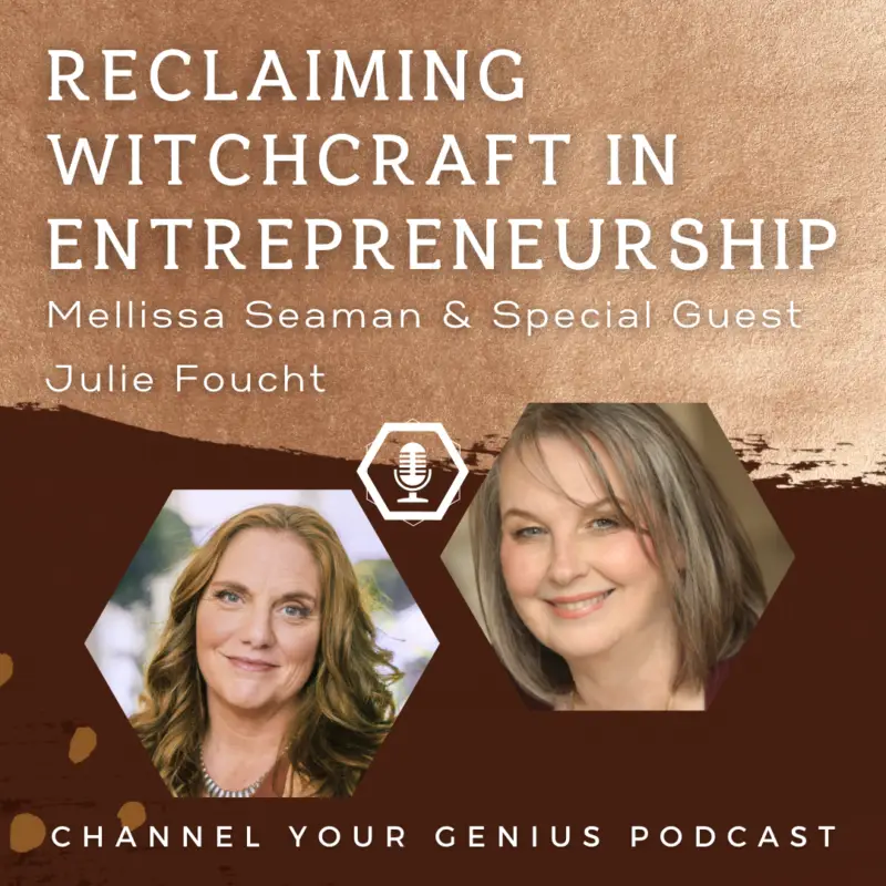 Reclaiming Witchcraft In Entrepreneurship -- With Julie Foucht
