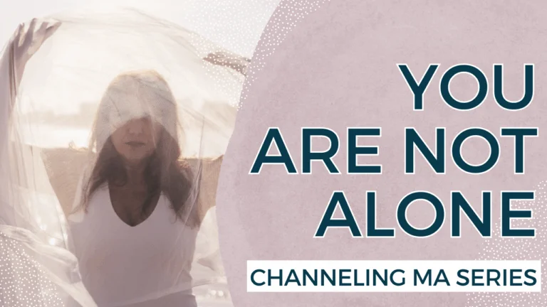 You Are Not Alone - Channeling Ma Series