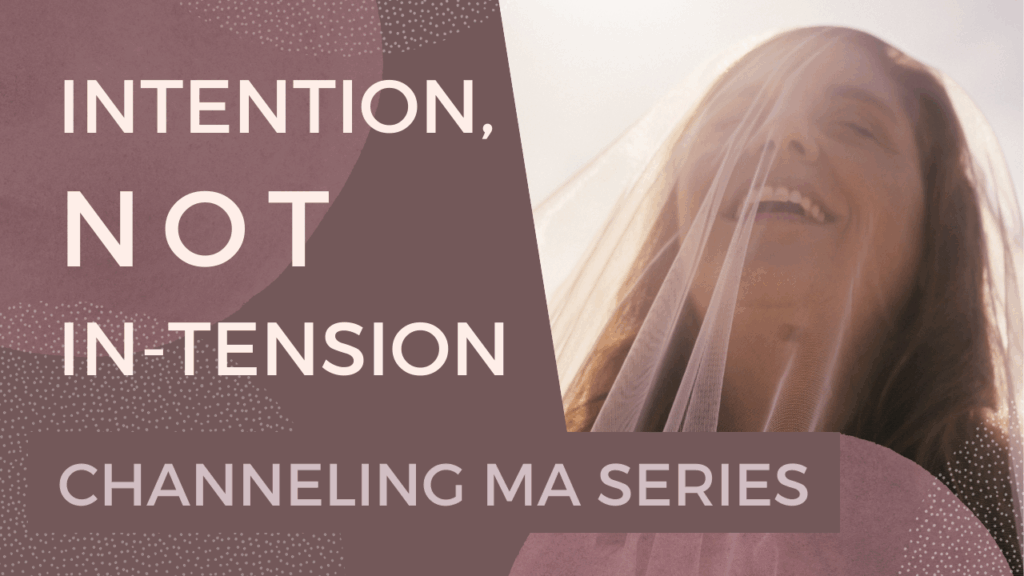 Intention, not in-tension - Channeling Ma Series