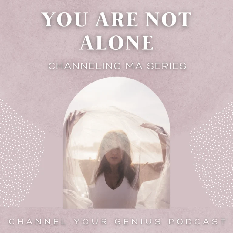 You Are Not Alone - Channeling Ma Series
