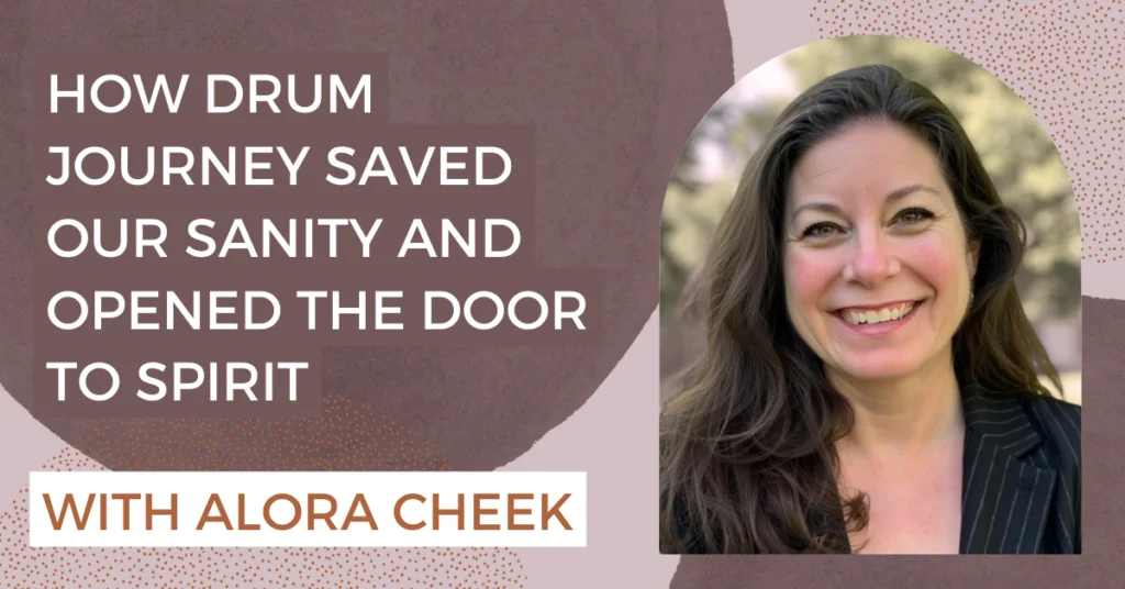 How Drum Journey Saved Our Sanity and Opened the Door to Spirit