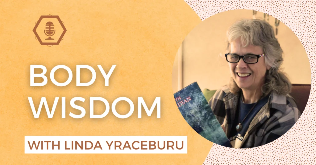 Body Wisdom with Linda Yraceburu
