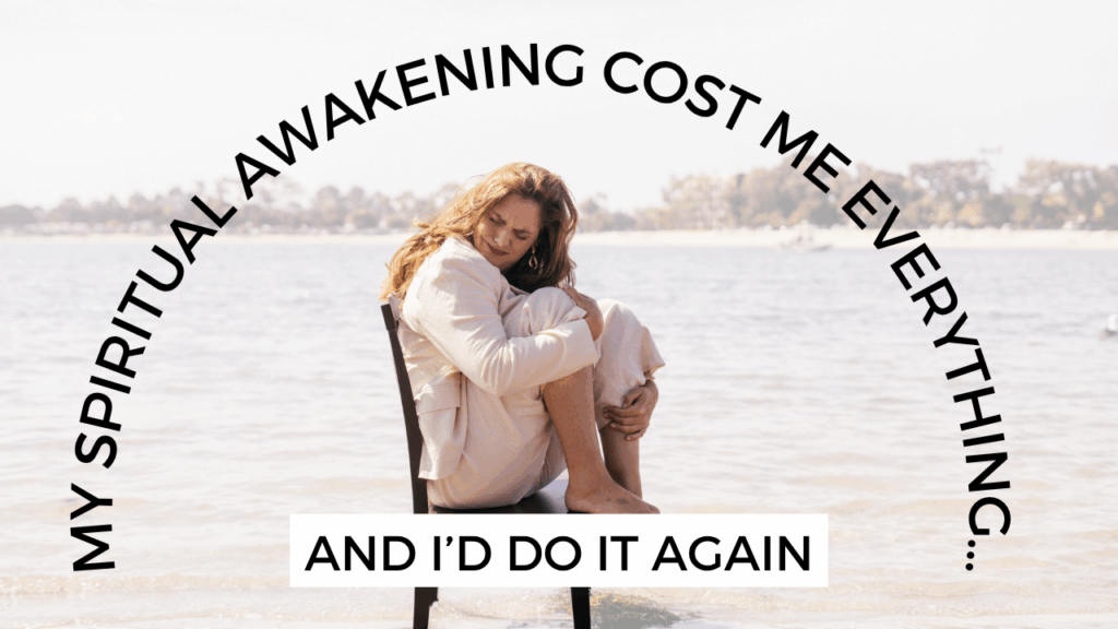 My Spiritual Awakening Cost Me Everything… And I’d Do It Again