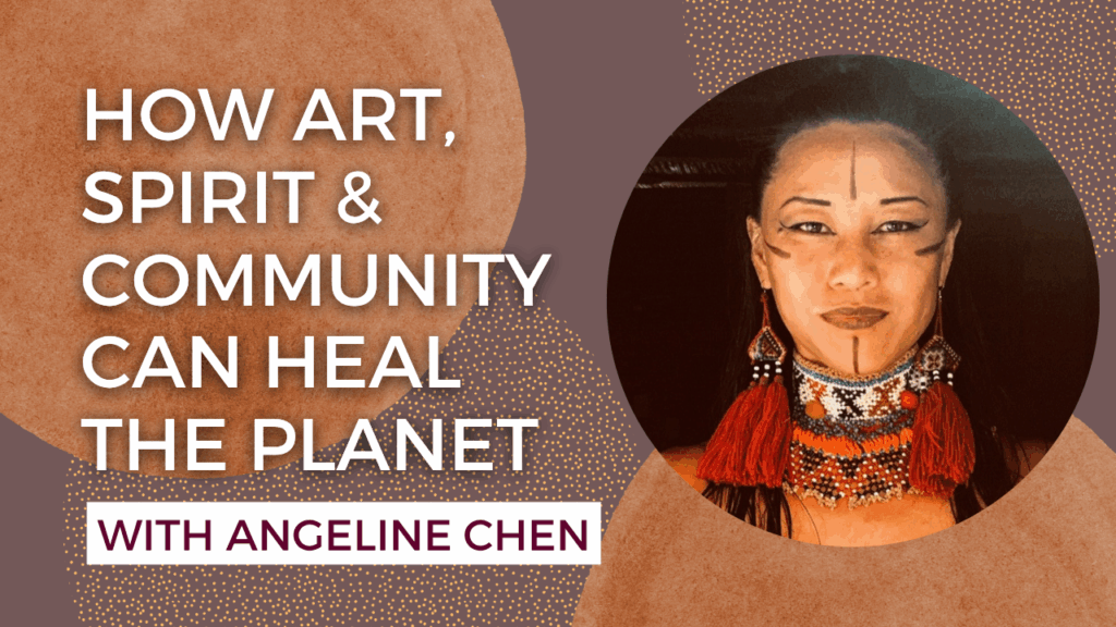 How Art, Spirit & Community Can Heal the Planet