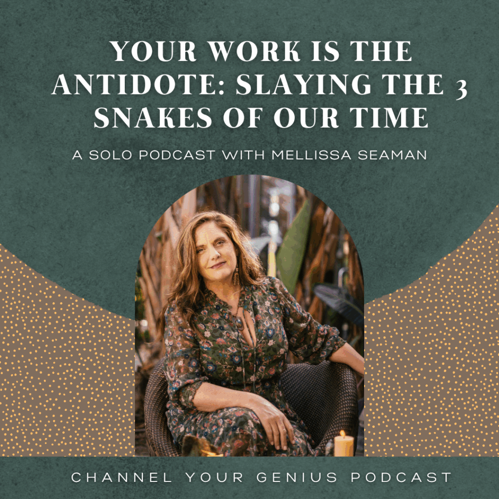 Your Work Is the Antidote: Slaying the 3 Snakes of Our Time