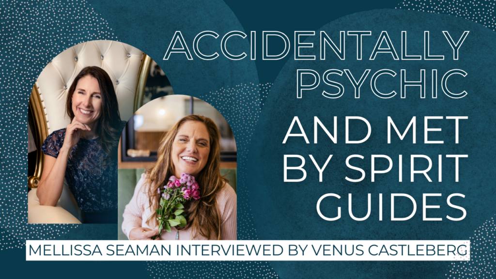 Mellissa’s Story: How I got Accidentally Psychic